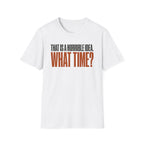 0530 That Is A Horrible Idea. What Time?