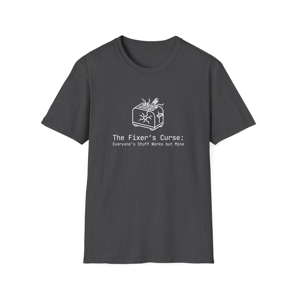 088 The fixer's curse: Everyone's stuff works but mine | Funny Dad T-Shirt | RustyDad