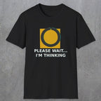 0366 Please Wait ... Im Thinking | Funny Dad T-Shirt | RustyDad