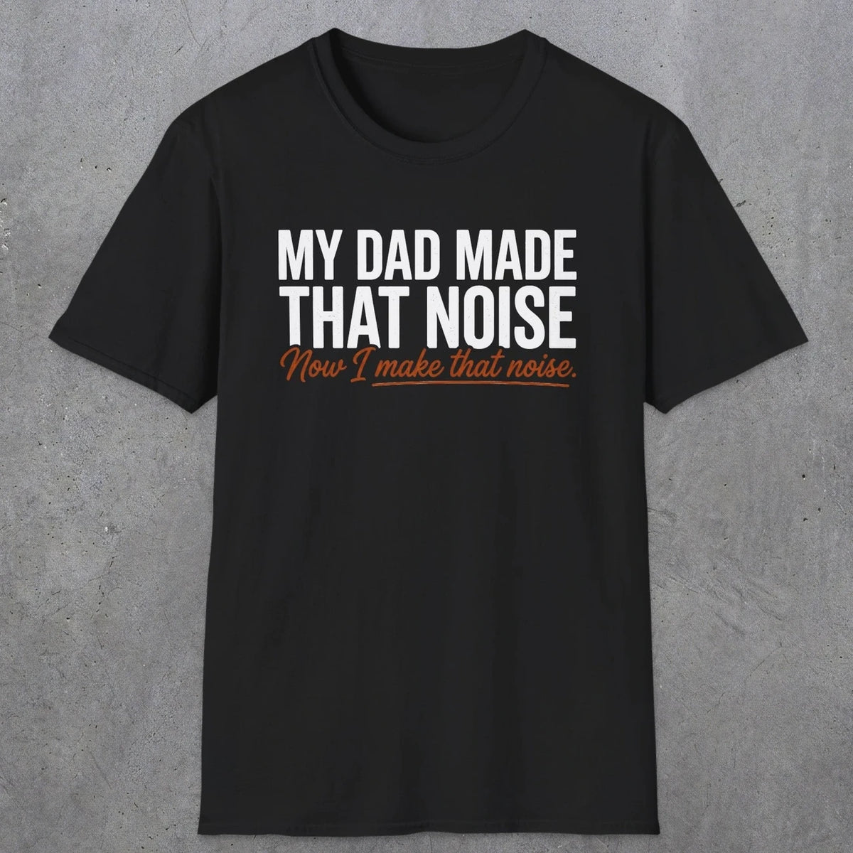 That Noise | Funny Dad T-Shirt | RustyDad