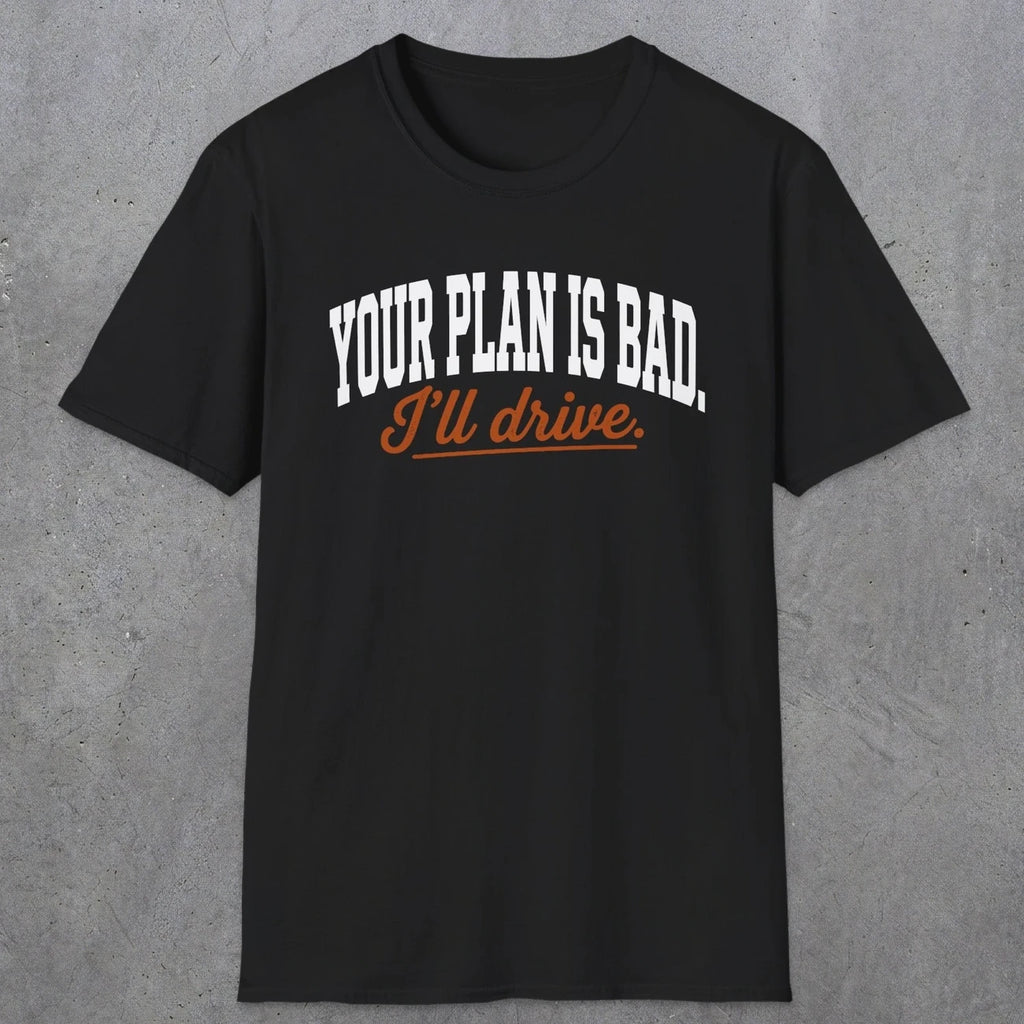 0544 Your Plan Is Bad | Funny Dad T-Shirt | RustyDad