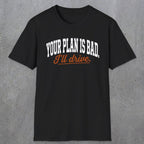 0544 Your Plan Is Bad | Funny Dad T-Shirt | RustyDad