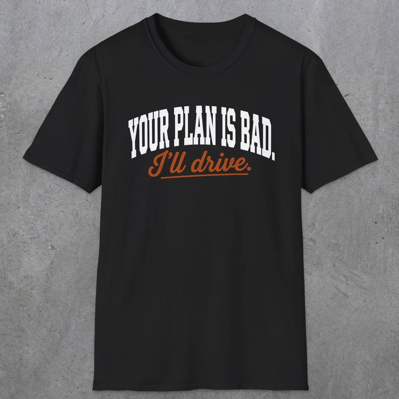 0544 Your Plan Is Bad | Funny Dad T-Shirt | RustyDad