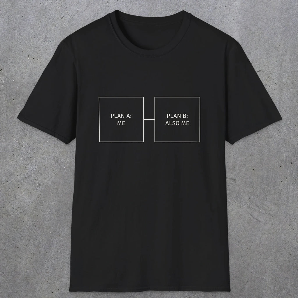 0096 Plan A Me Plan B Also Me | Funny Dad T-Shirt | RustyDad