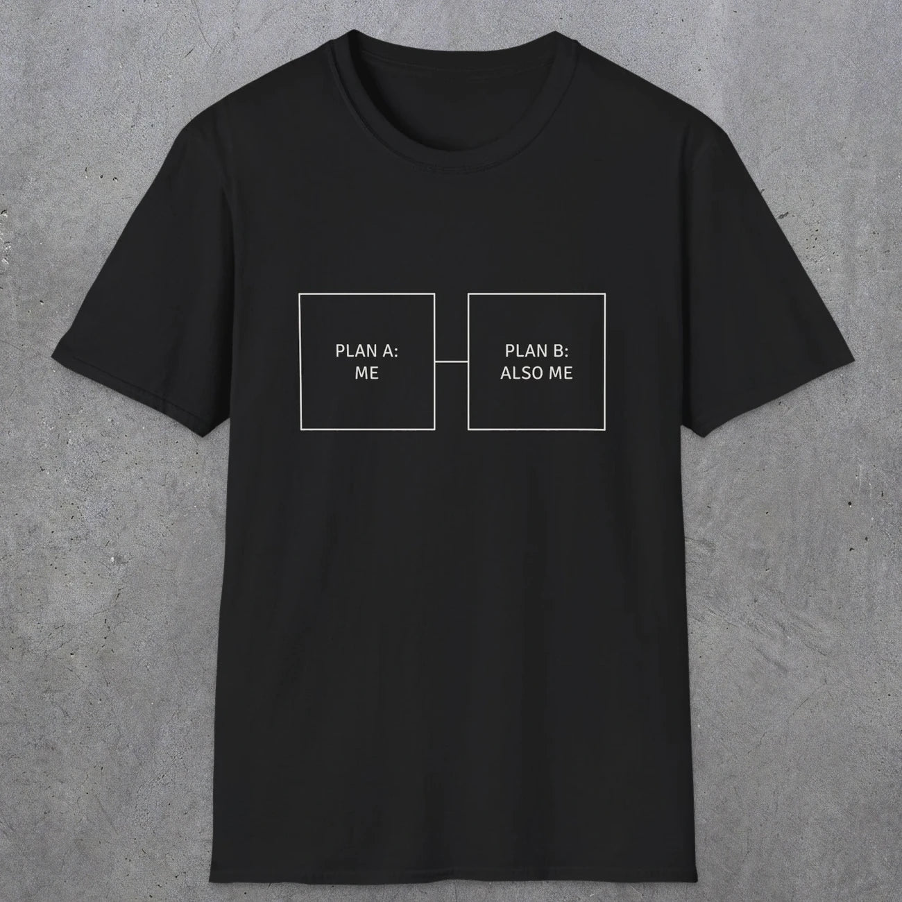 0096 Plan A Me Plan B Also Me | Funny Dad T-Shirt | RustyDad