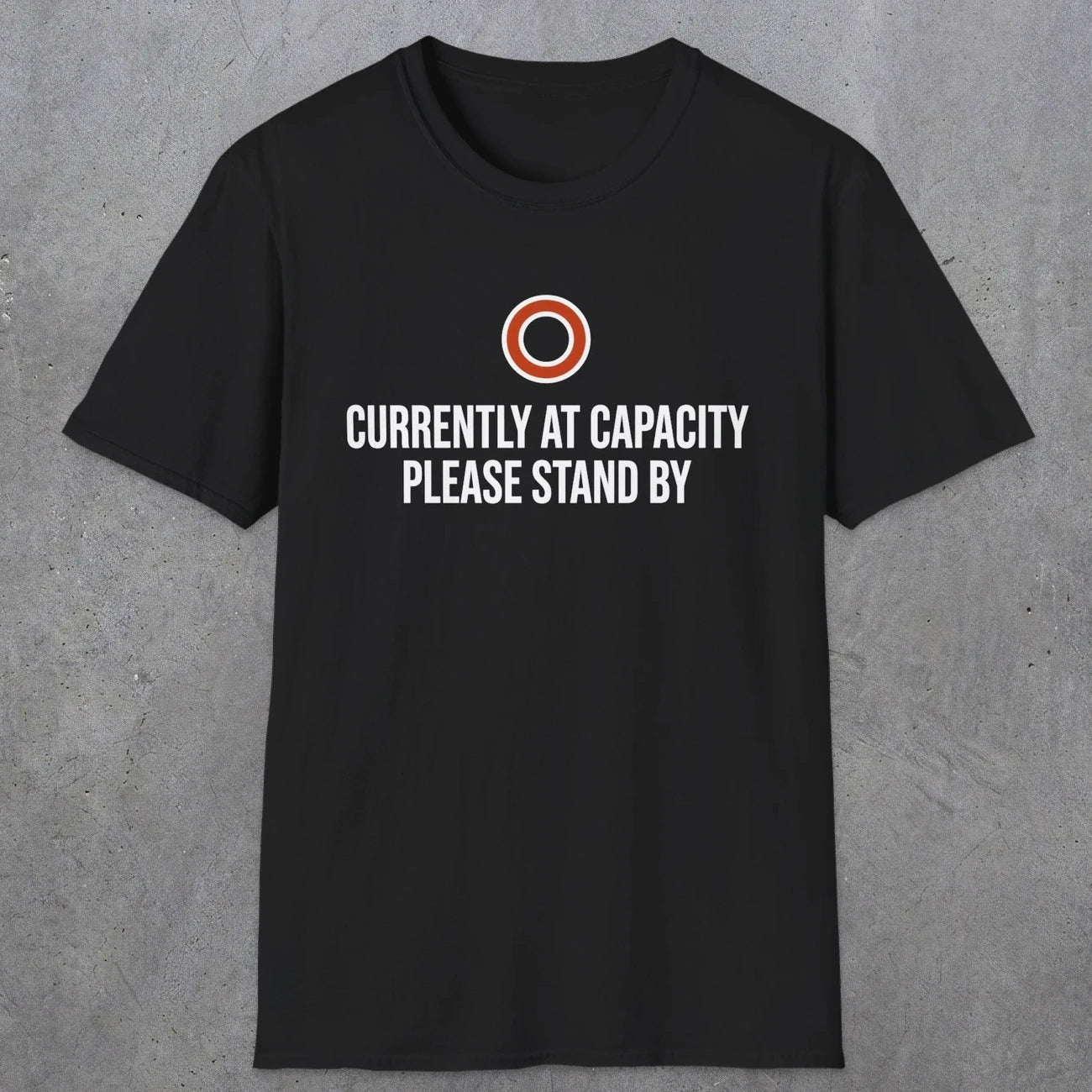 0331 Currently At Capacity, Please Stand By | Funny Dad T-Shirt | RustyDad