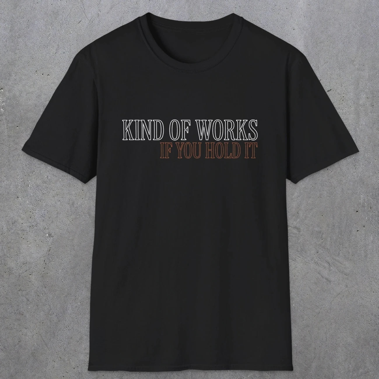 0034 Kind of works if you hold it | Funny Dad T-Shirt | RustyDad