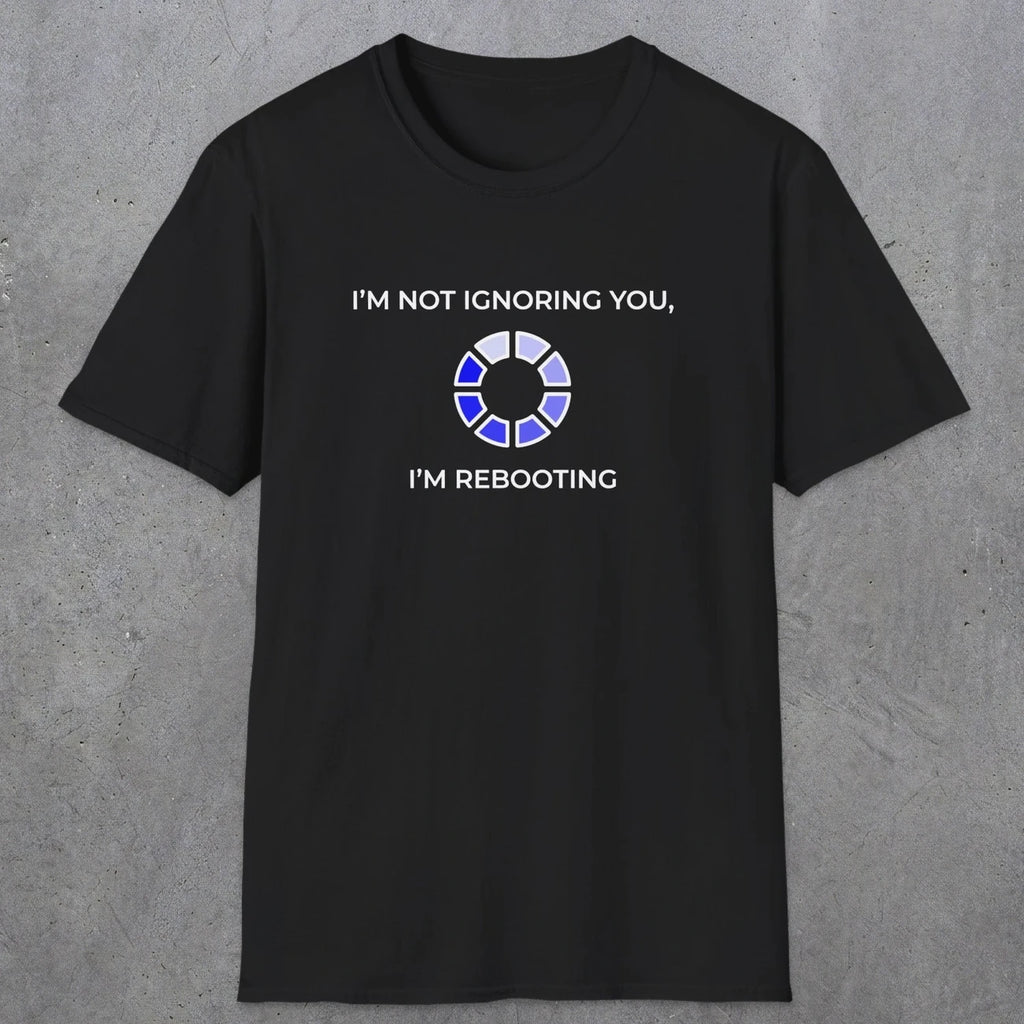 056 I'm Not Ignoring You I'm Rebooting | Funny Dad T-Shirt | RustyDad