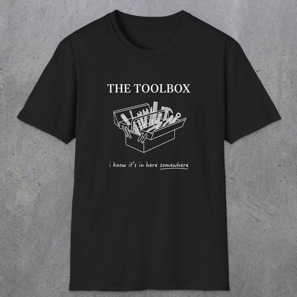 0070 The toolbox, I know it's in here somewhere | Funny Dad T-Shirt | RustyDad