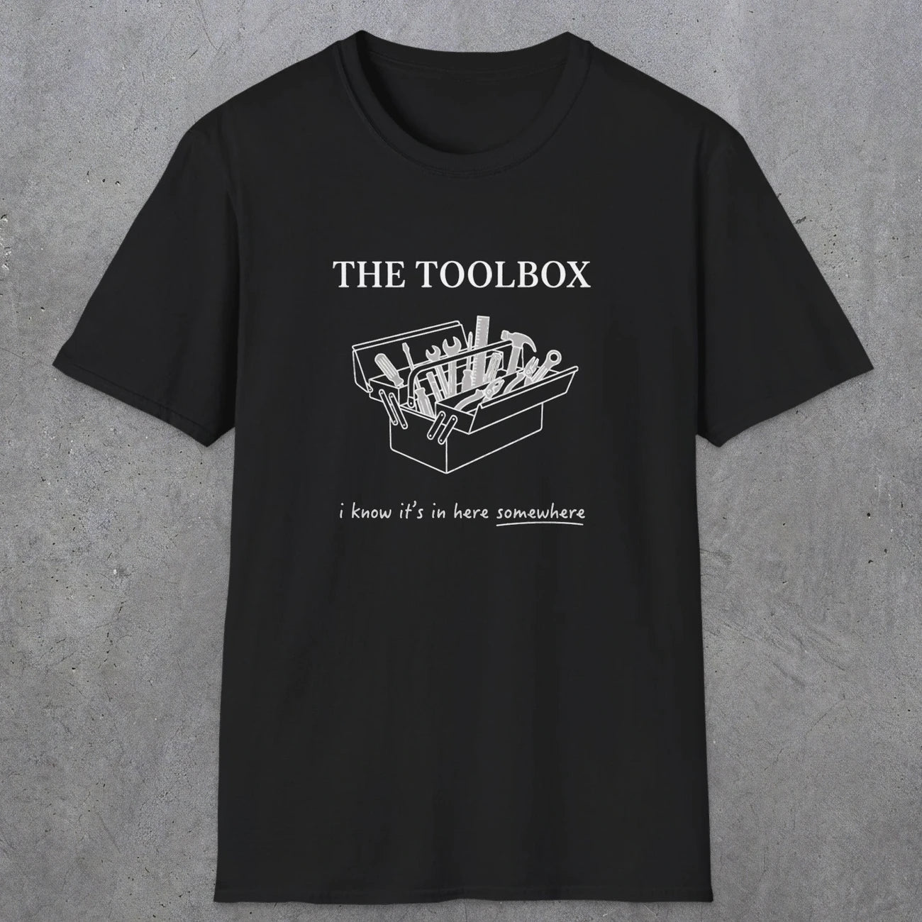 0070 The toolbox, I know it's in here somewhere | Funny Dad T-Shirt | RustyDad