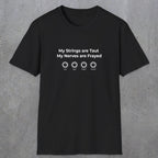 083 My strings are taut my nerves are frayed | Funny Dad T-Shirt | RustyDad