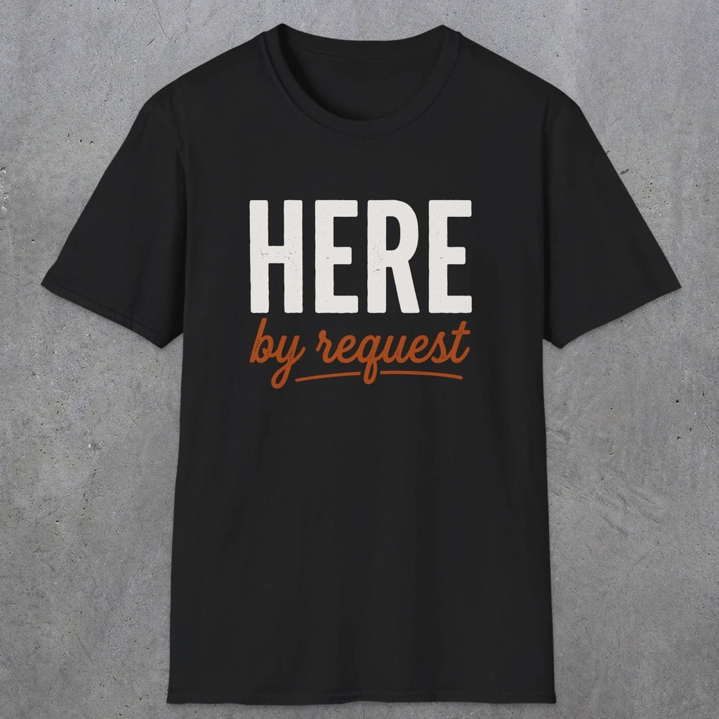 0356 Here, By Request | Funny Dad T-Shirt | RustyDad