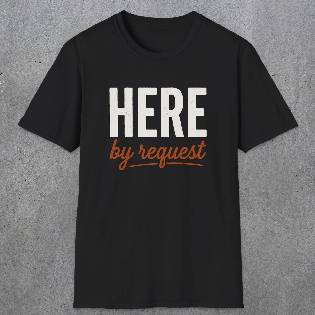 0356 Here, By Request | Funny Dad T-Shirt | RustyDad