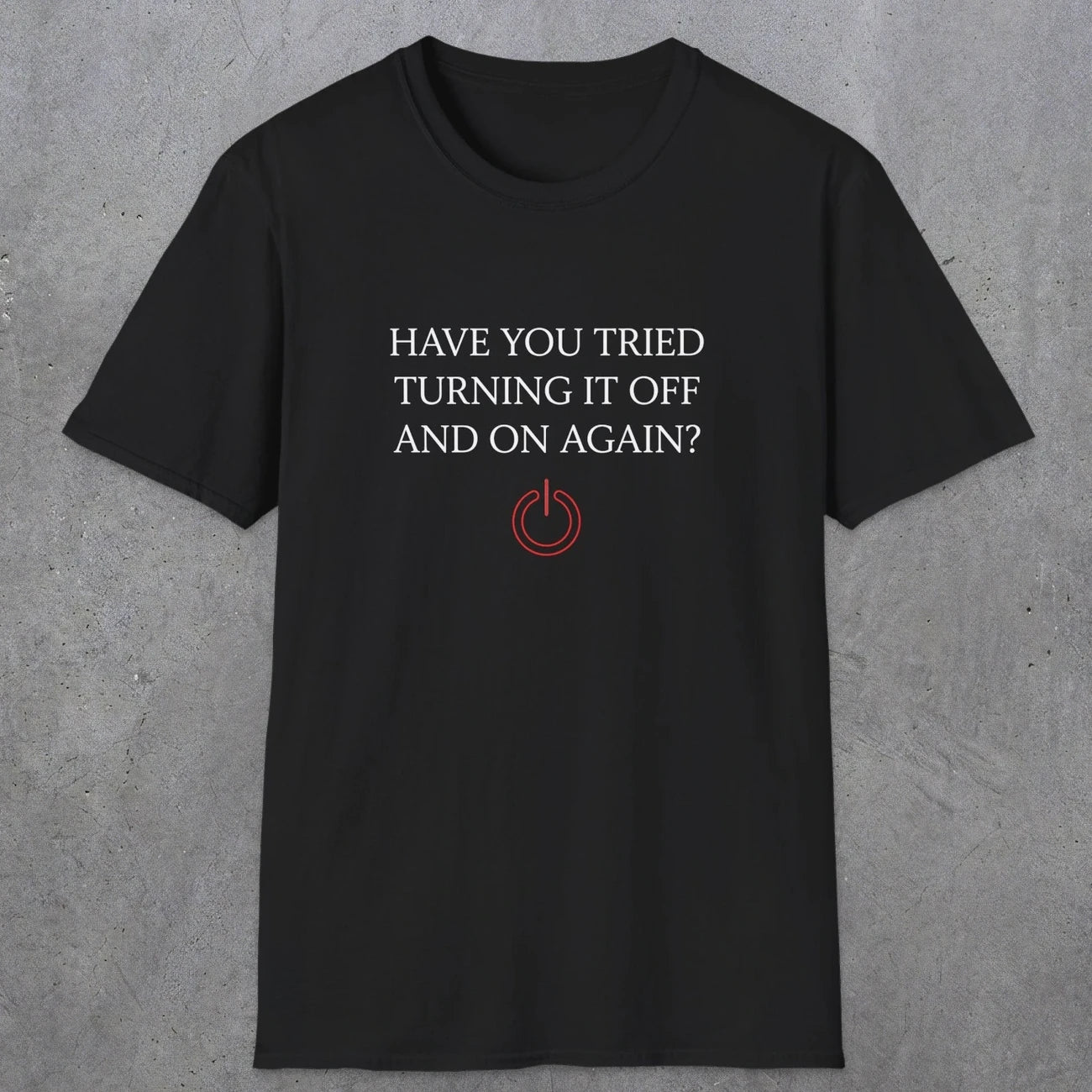 0098 Have you tried turning it off and on again? | Funny Dad T-Shirt | RustyDad