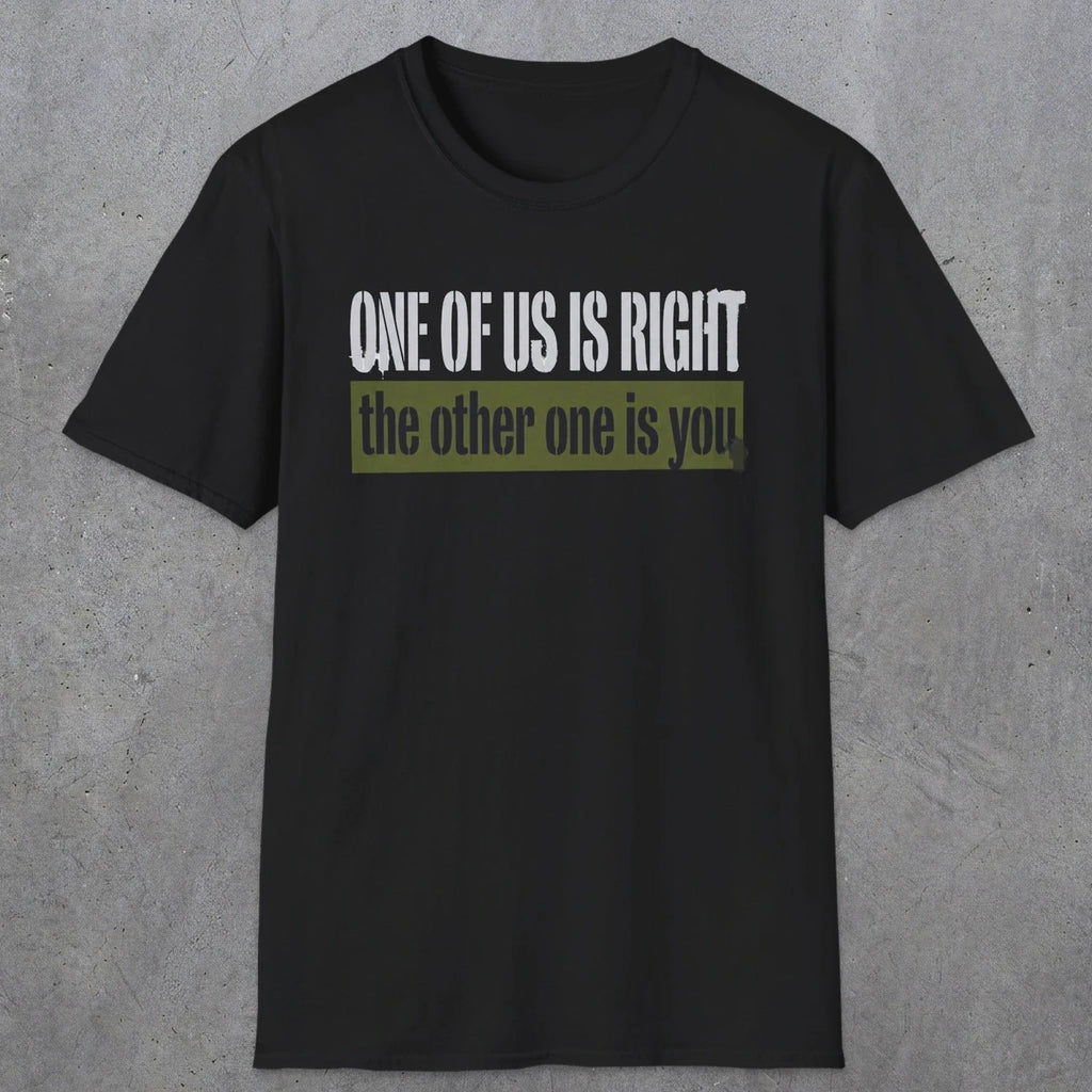 0437 One Of Us Is Right. The Other One Is You | Funny Dad T-Shirt | RustyDad