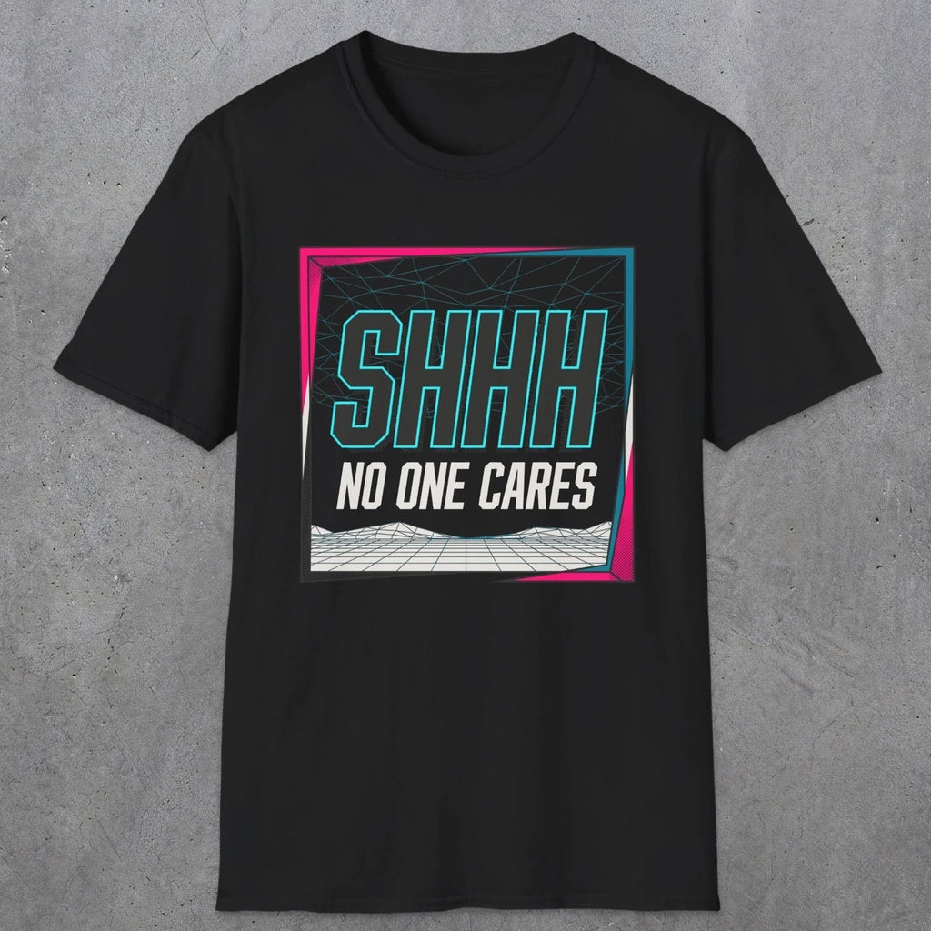 0512 Shhh No One Cares | Funny Dad T-Shirt | RustyDad