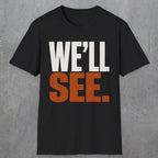 0447 We'll See | Funny Dad T-Shirt | RustyDad