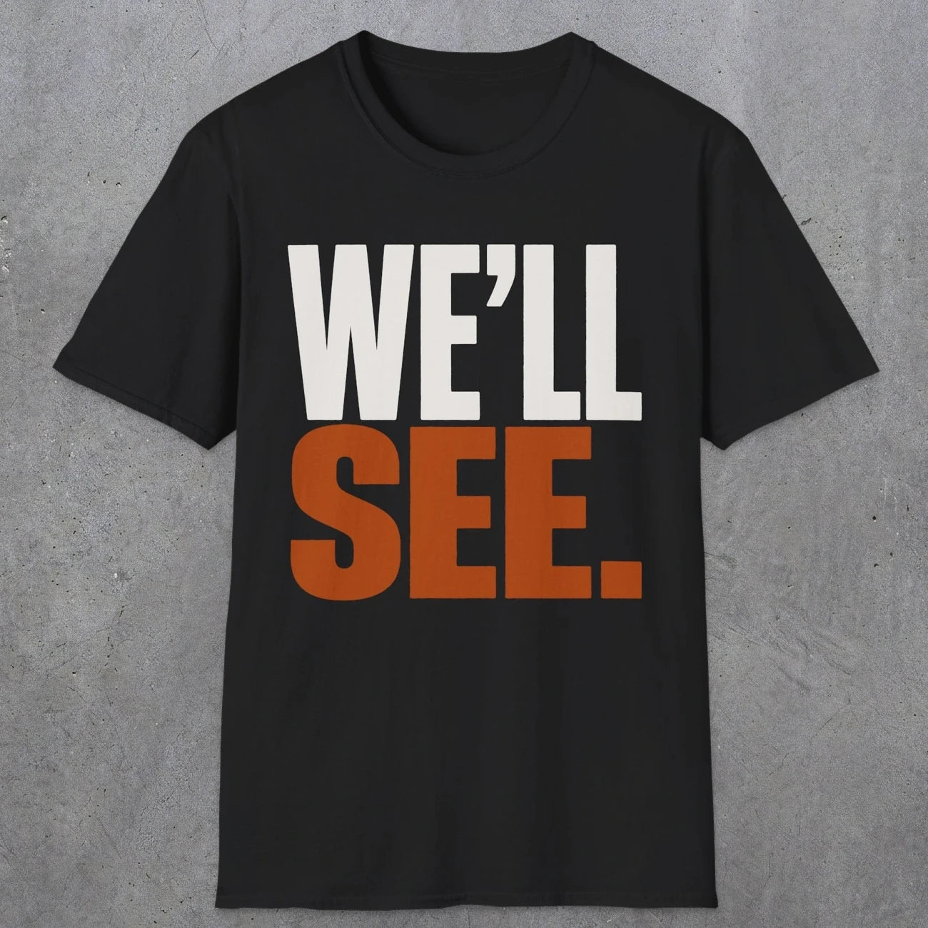 0447 We'll See | Funny Dad T-Shirt | RustyDad