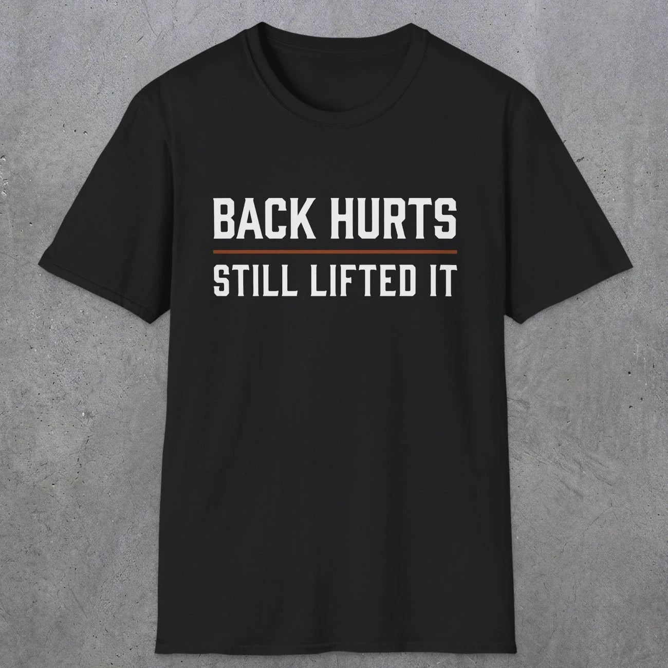 0024 Back hurts Still lifted it | Funny Dad T-Shirt | RustyDad