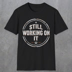 0021 Still working on it | Funny Dad T-Shirt | RustyDad