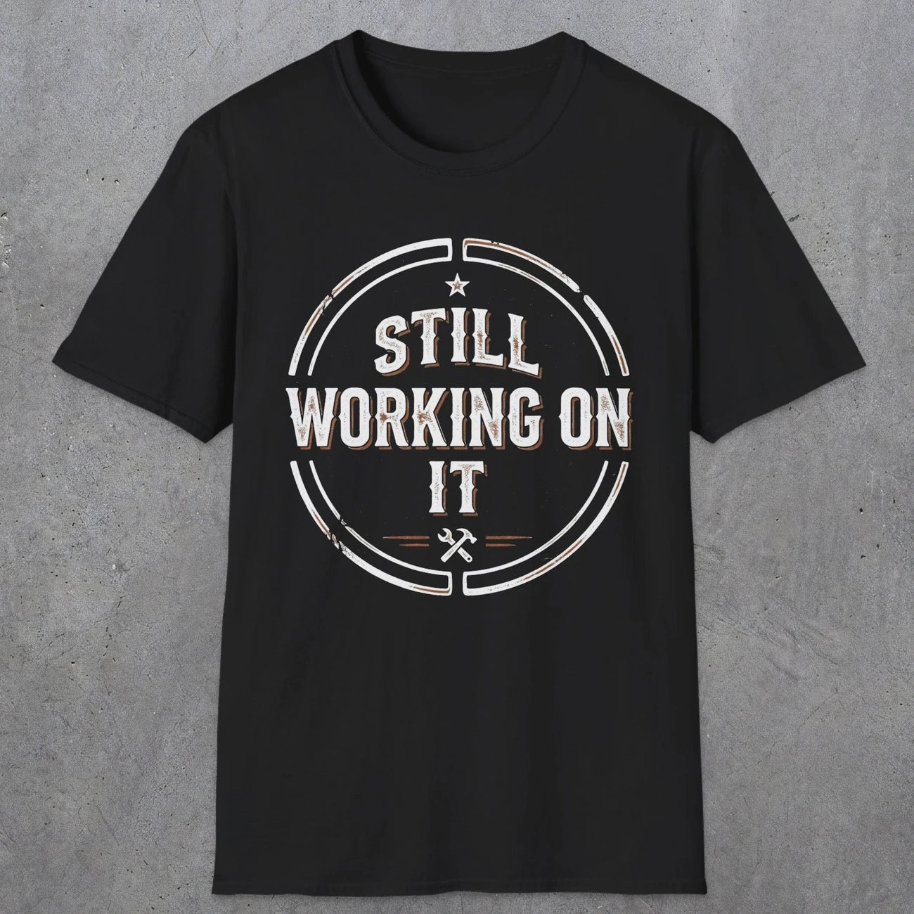 0021 Still working on it | Funny Dad T-Shirt | RustyDad