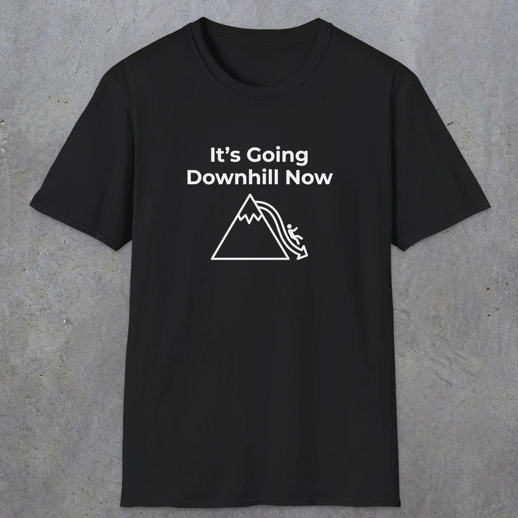 082 It's going down hill now | Funny Dad T-Shirt | RustyDad