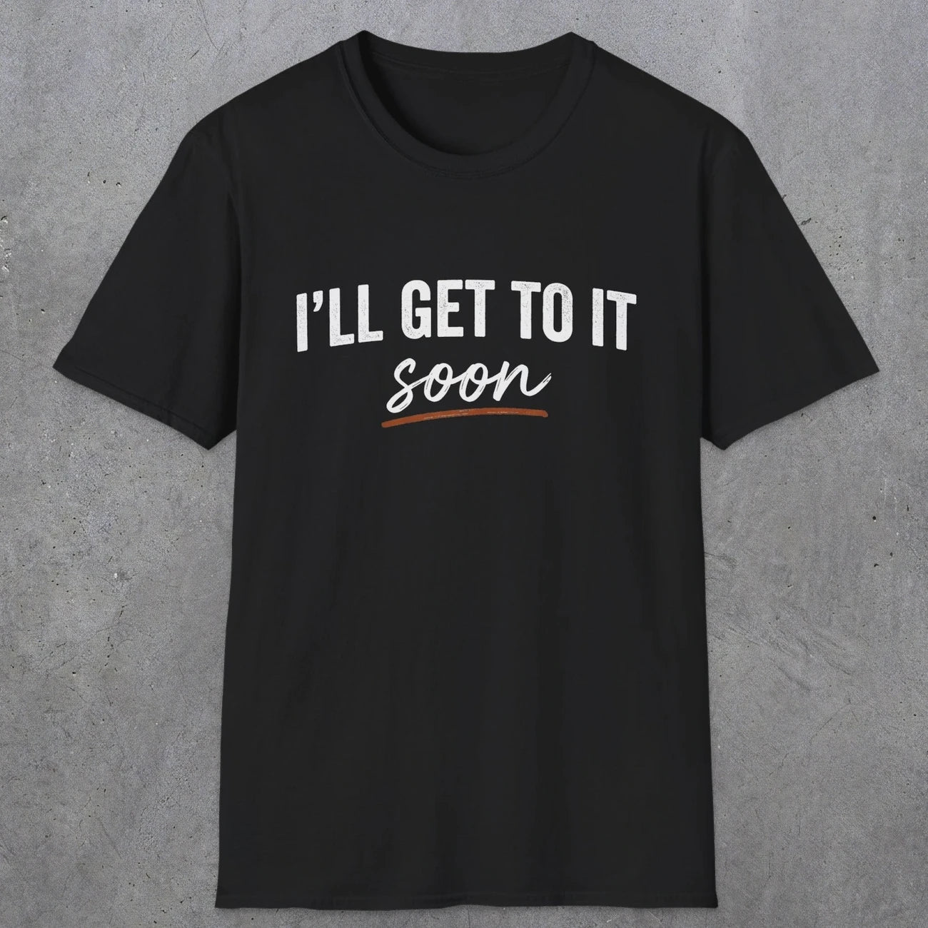 0020 I'll get to it, soon | Funny Dad T-Shirt | RustyDad