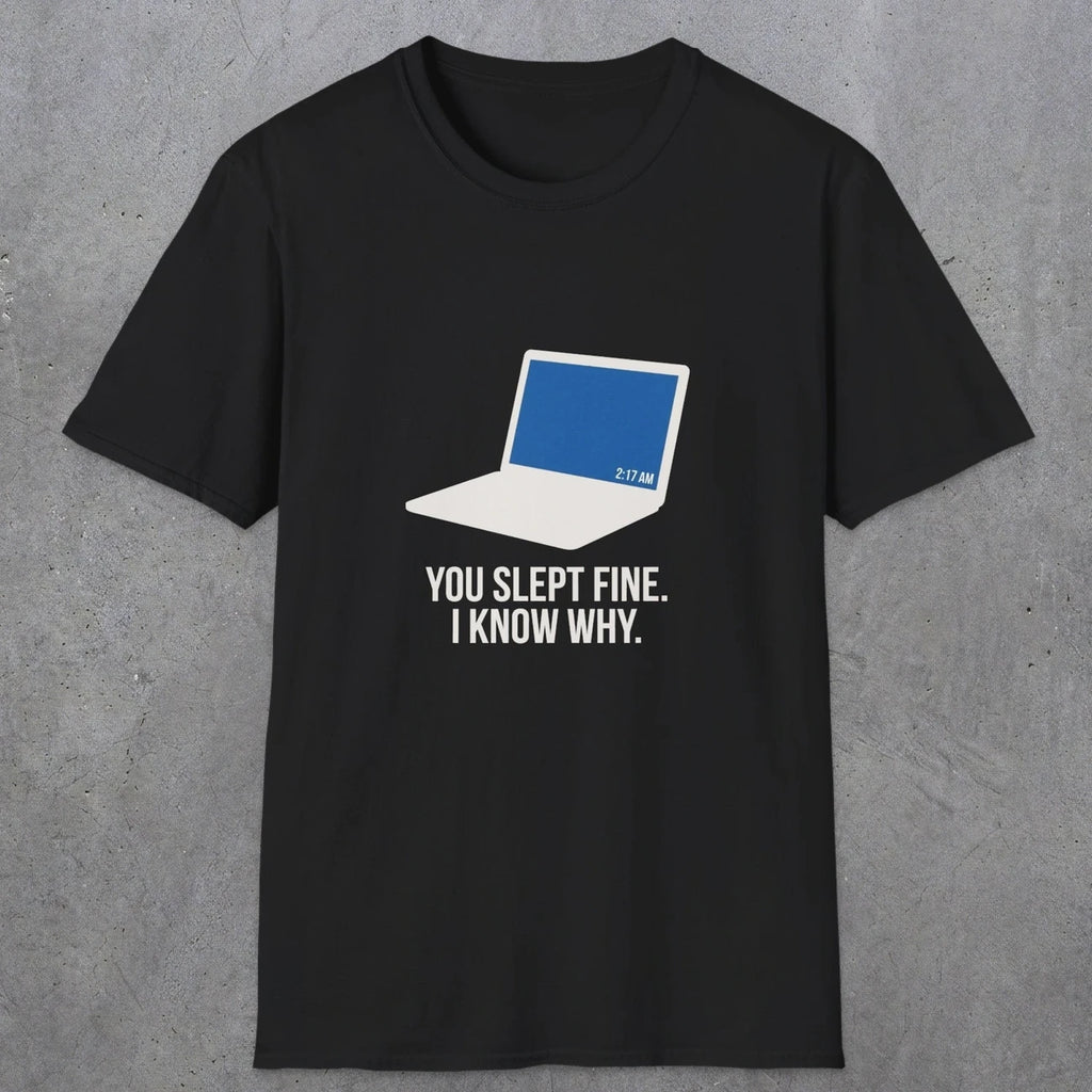 0125 You Slept Fine I Know Why | Funny Dad T-Shirt | RustyDad