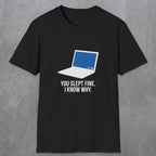 0125 You Slept Fine I Know Why | Funny Dad T-Shirt | RustyDad
