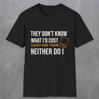 0147 They Dont Know What Id Cost Lucky For Them Neither Do I | Funny Dad T-Shirt | RustyDad