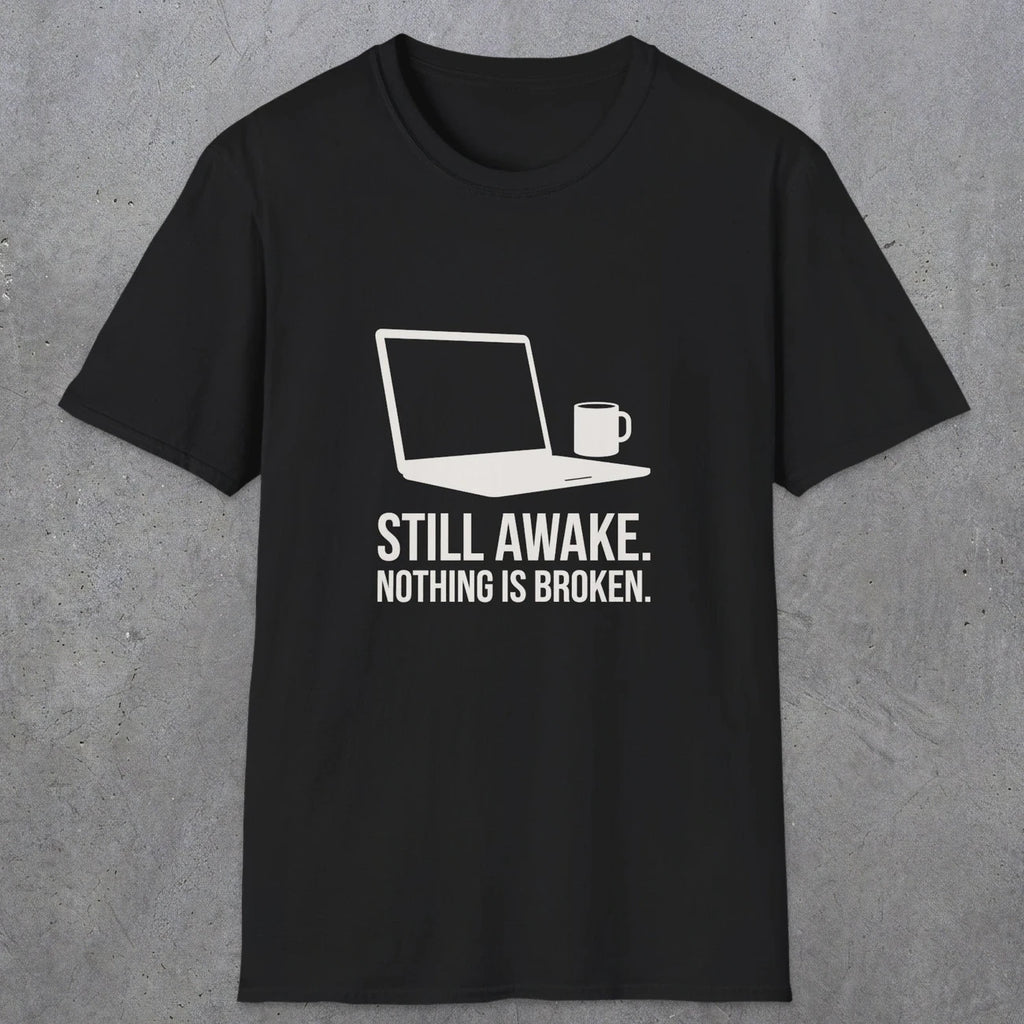 0112 Still Awake Nothing Is Broken | Funny Dad T-Shirt | RustyDad