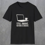 0112 Still Awake Nothing Is Broken | Funny Dad T-Shirt | RustyDad