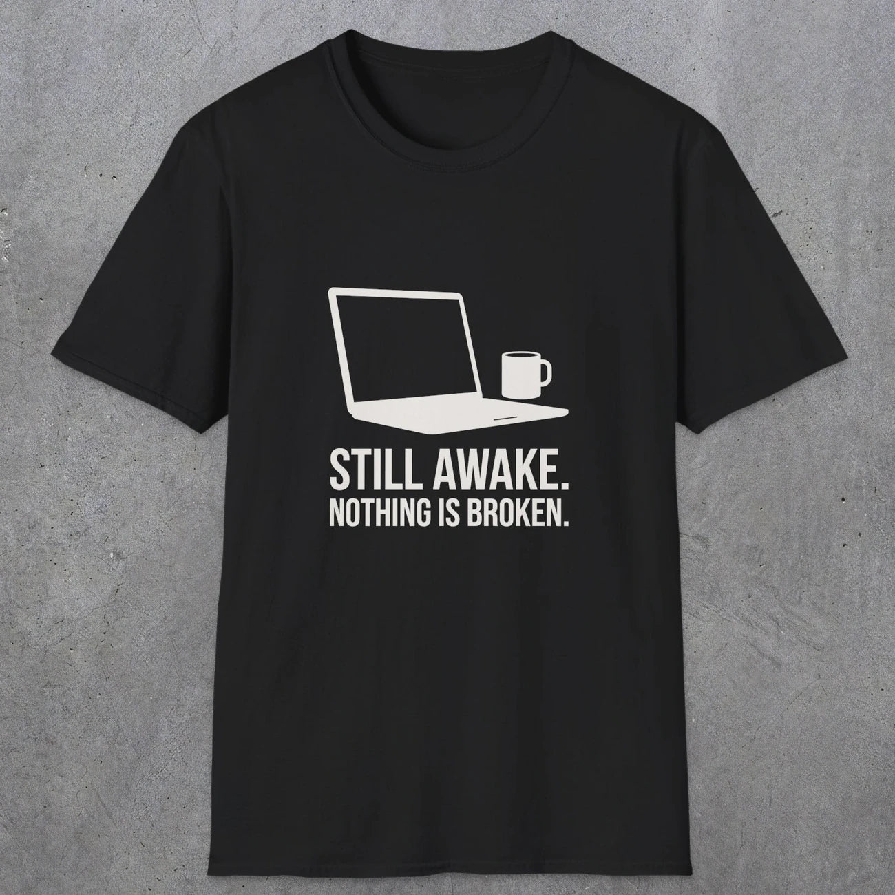 0112 Still Awake Nothing Is Broken | Funny Dad T-Shirt | RustyDad
