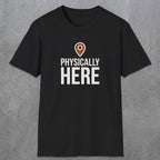 0360 Physically Here | Funny Dad T-Shirt | RustyDad