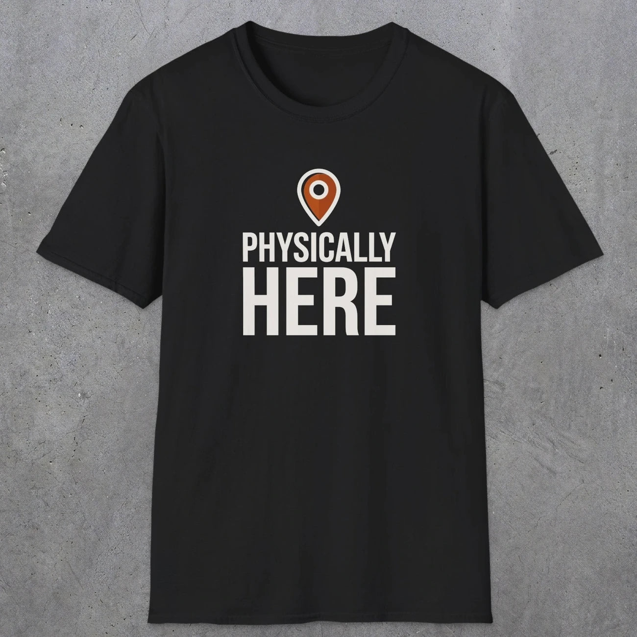 0360 Physically Here | Funny Dad T-Shirt | RustyDad