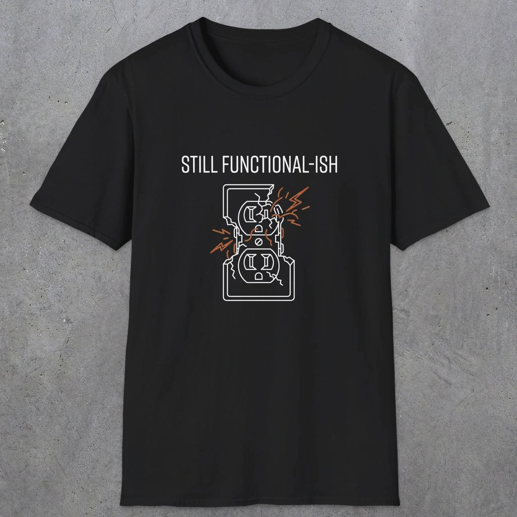 0092 Still functional-ish | Funny Dad T-Shirt | RustyDad