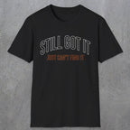 0031 Still got it just can't find it | Funny Dad T-Shirt | RustyDad
