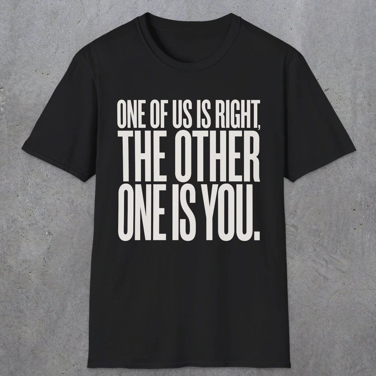 0433 One Of Us Is Right. The Other One Is You | Funny Dad T-Shirt | RustyDad