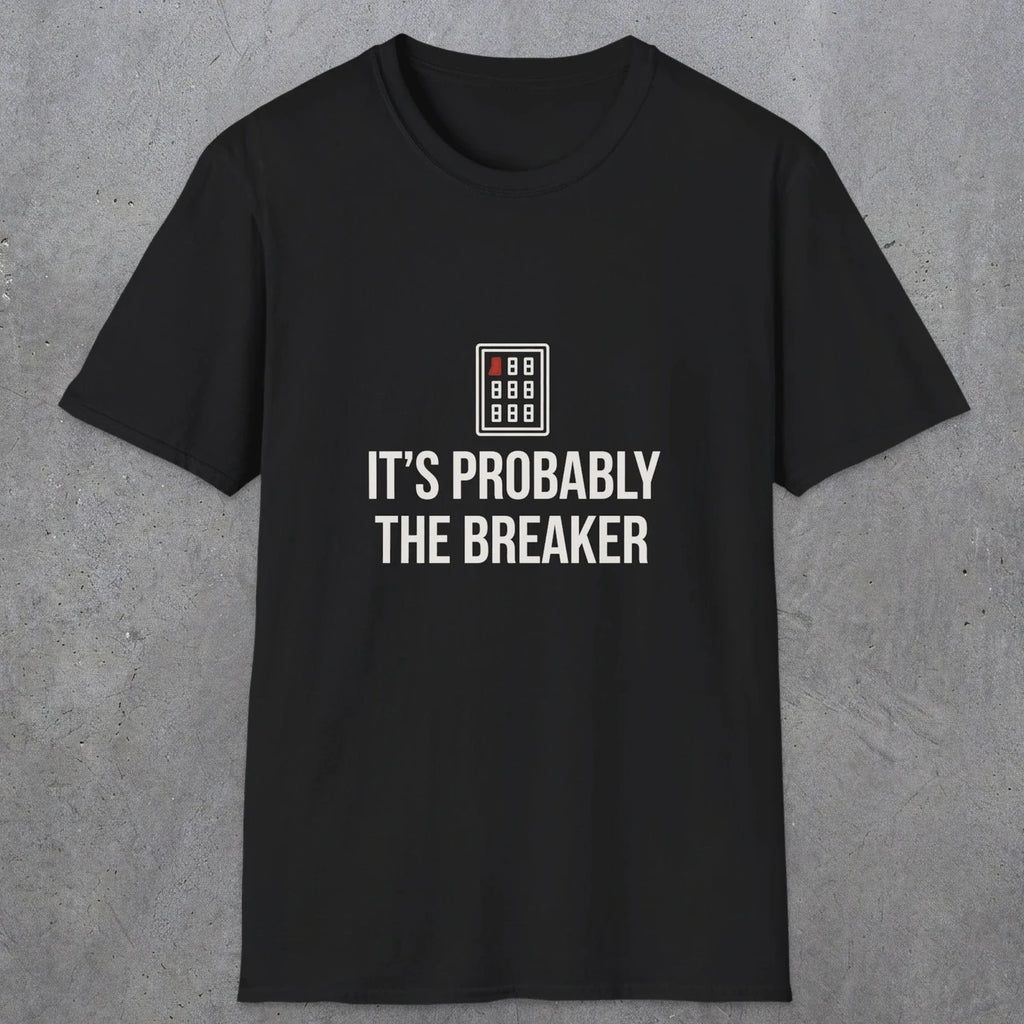 0133 Its Probably The Breaker | Funny Dad T-Shirt | RustyDad