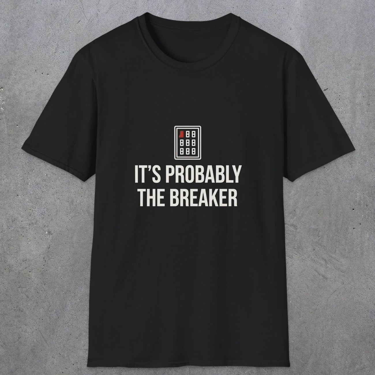 0133 Its Probably The Breaker | Funny Dad T-Shirt | RustyDad