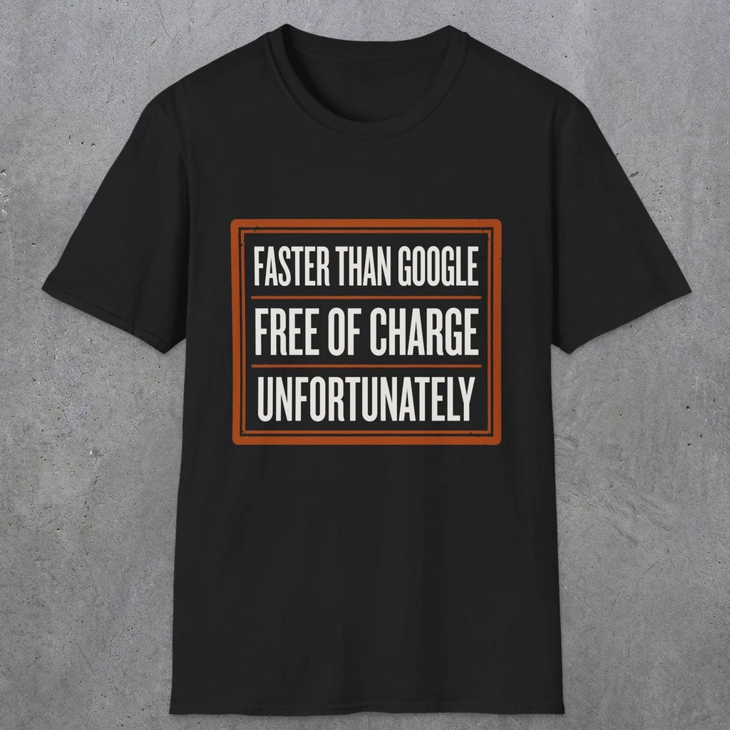 0140 Faster Than Google Free Of Charge Unfortunately | Funny Dad T-Shirt | RustyDad