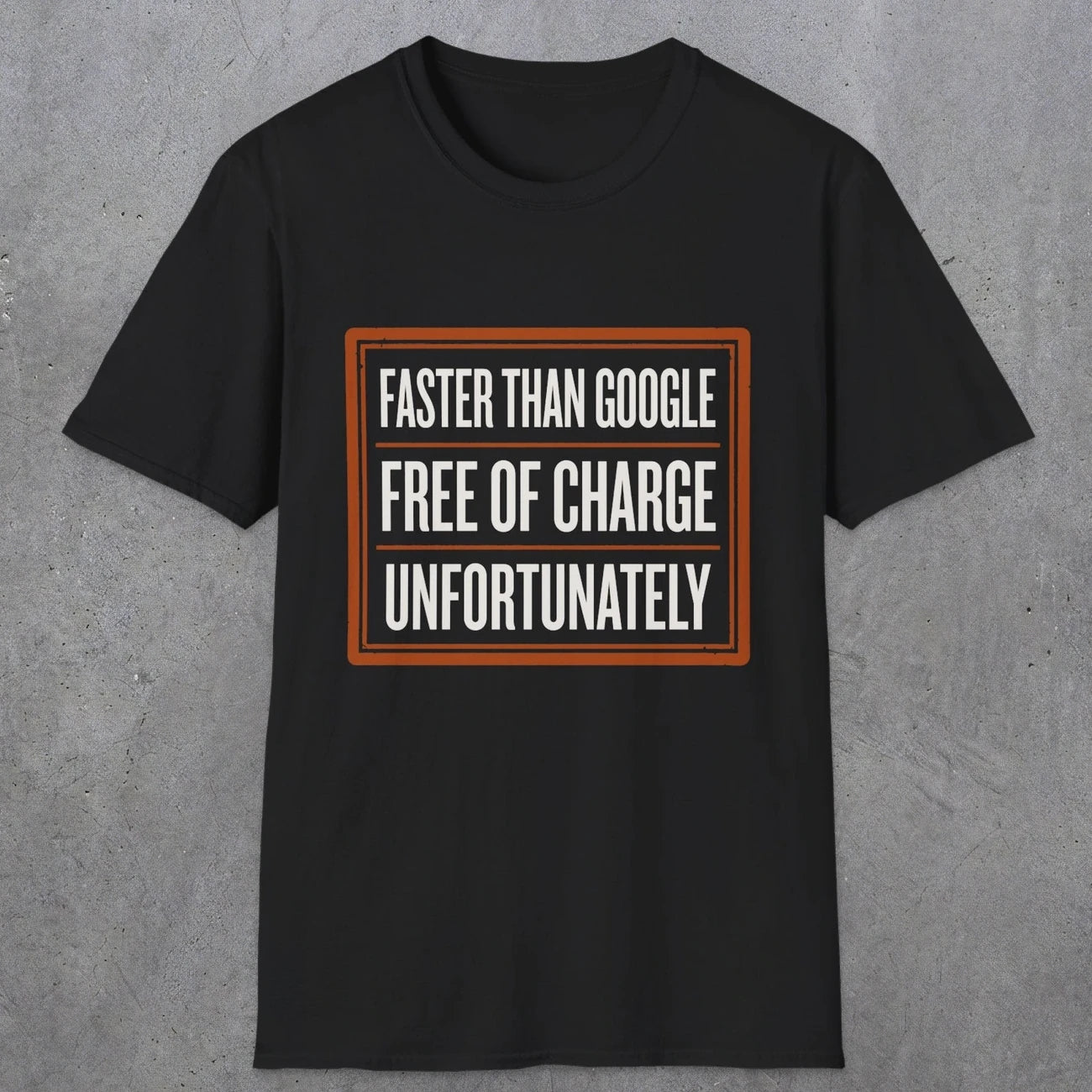 0140 Faster Than Google Free Of Charge Unfortunately | Funny Dad T-Shirt | RustyDad