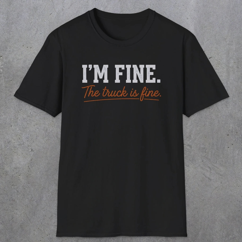 0505 I'M Fine. The Truck Is Fine | Funny Dad T-Shirt | RustyDad