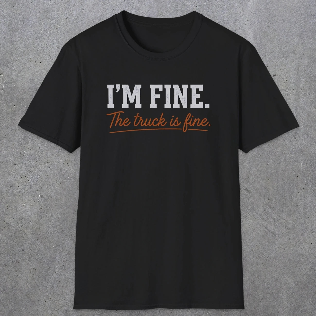 0505 I'M Fine. The Truck Is Fine | Funny Dad T-Shirt | RustyDad