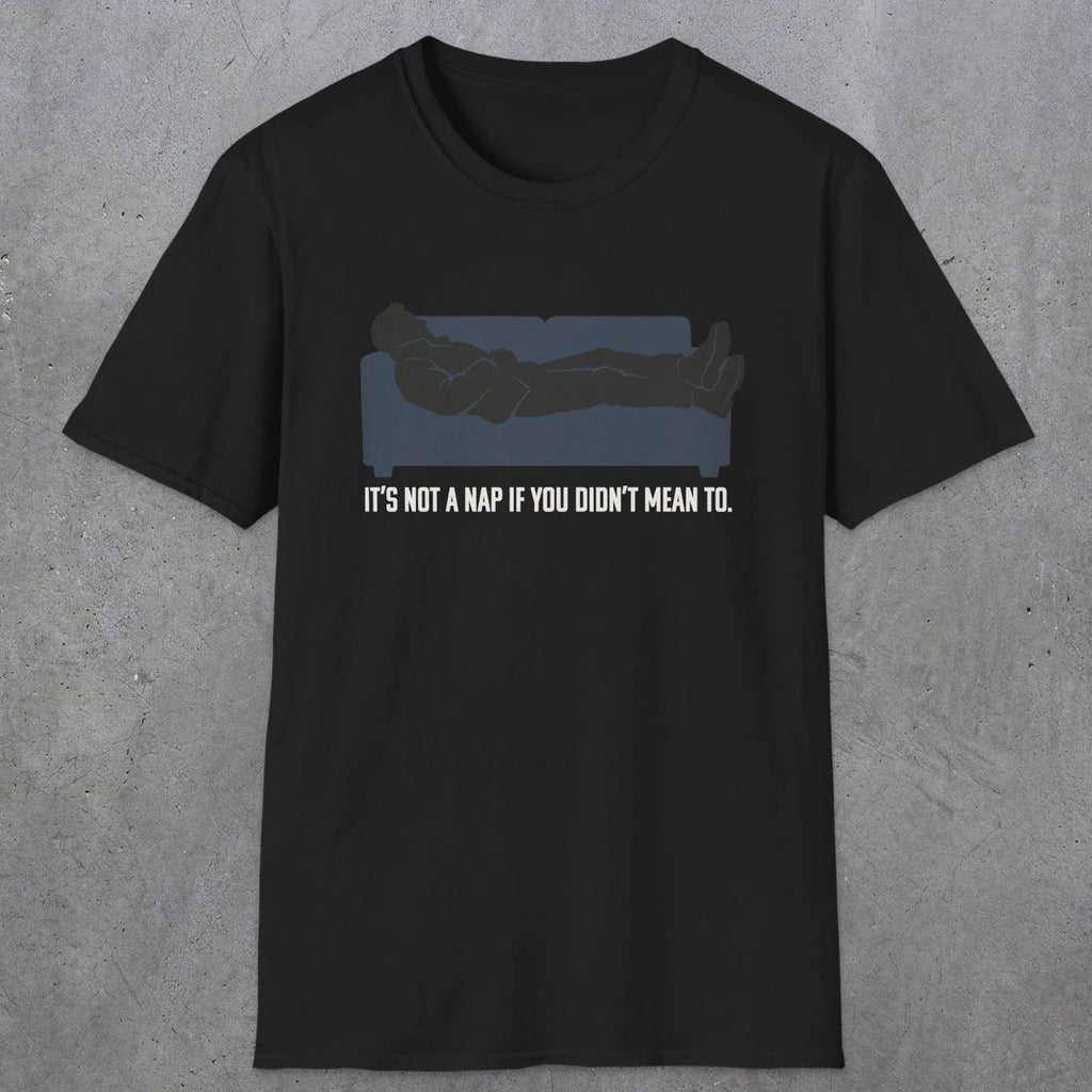0217 Its Not A Nap If You Didnt Mean To | Funny Dad T-Shirt | RustyDad
