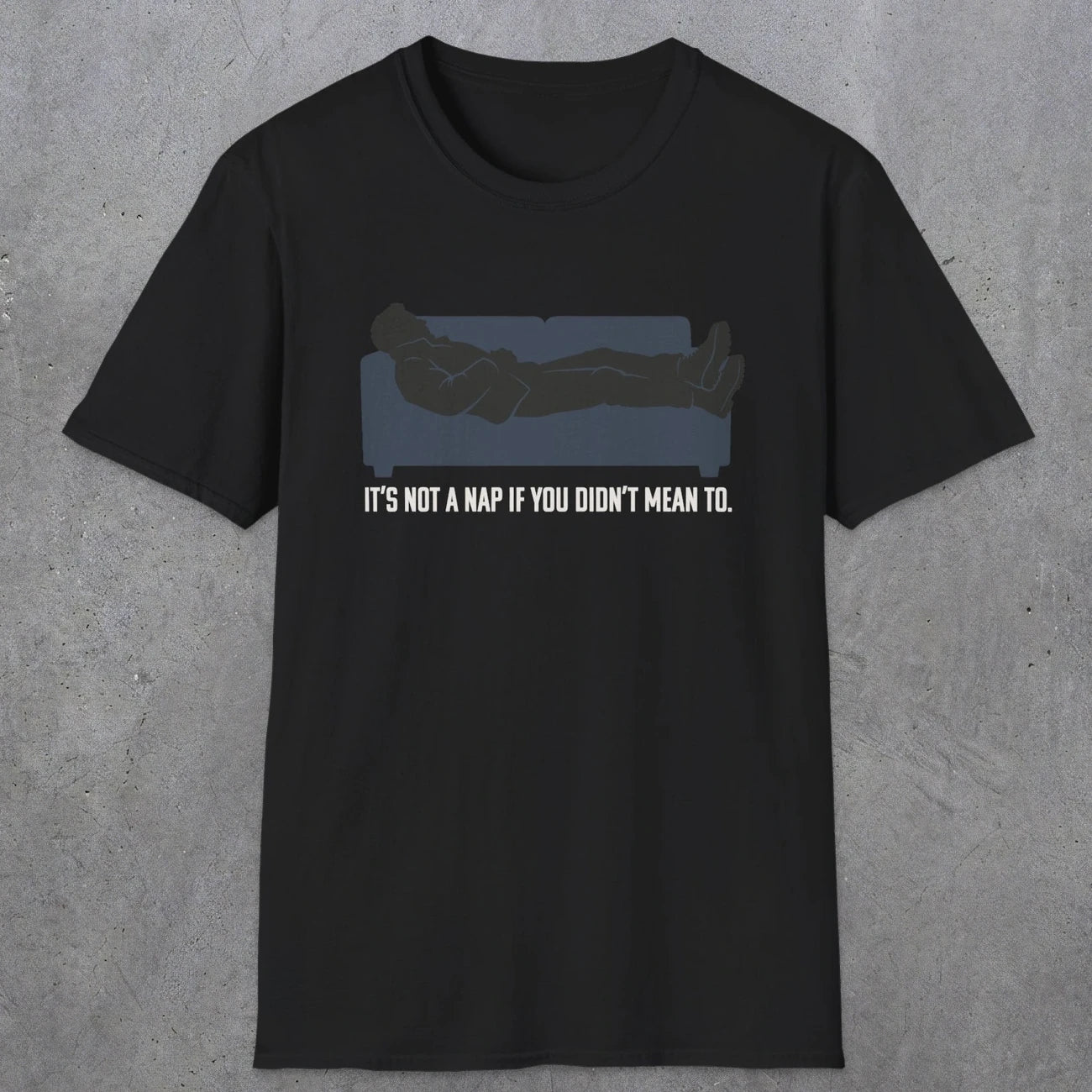 0217 Its Not A Nap If You Didnt Mean To | Funny Dad T-Shirt | RustyDad
