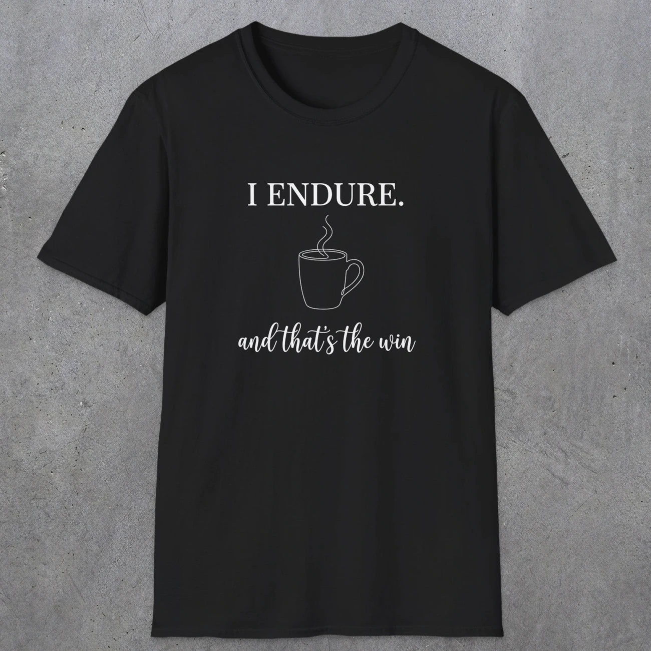 0077 I endure and that's the win | Funny Dad T-Shirt | RustyDad