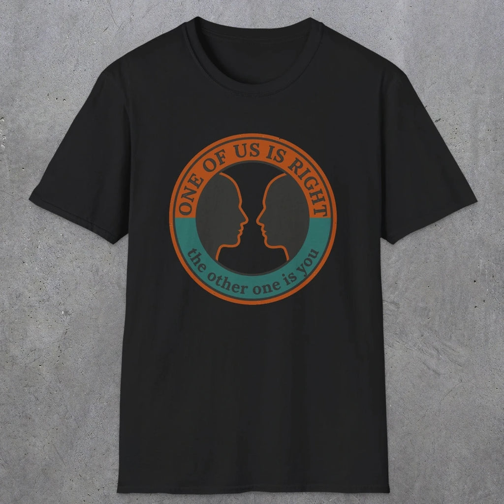 0431 One Of Us Is Right. The Other One Is You | Funny Dad T-Shirt | RustyDad