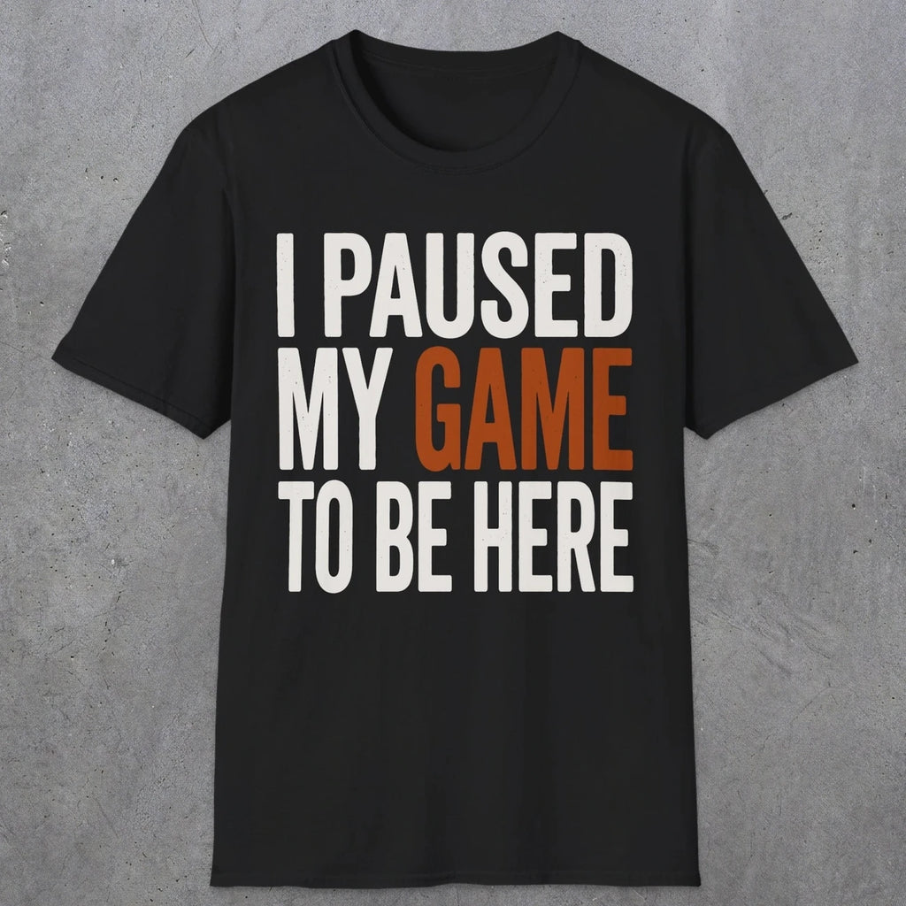 0378 I Paused My Game To Be Here | Funny Dad T-Shirt | RustyDad