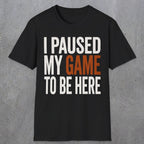 0378 I Paused My Game To Be Here | Funny Dad T-Shirt | RustyDad